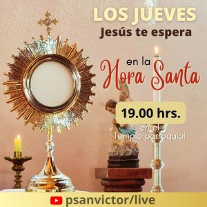 Cada jueves, de 19.00 a 19.50 hrs., se realiza la Hora Santa comunitaria en el Templo Parroquial. Se traslada desde la Capilla de Adoración la custodia con el Santísimo Sacramento hasta el altar de la parroquia y al término se regresa nuevamente a la capilla de Adoración. Posteriormente se realiza la Santa Misa (20.00 hrs